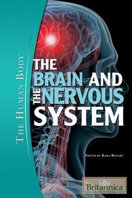 The Brain and the Nervous System by Kara Rogers Senior Editor, Biomedical Sciences, 9781615301362