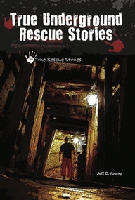 True Underground Rescue Stories by Jeff C. Young, 9780766036765
