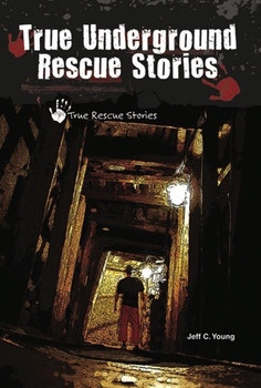 True Underground Rescue Stories by Jeff C. Young, 9780766036765