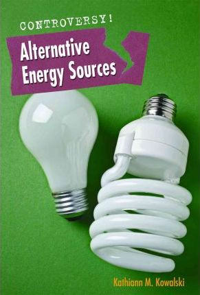 Alternative Energy Sources by Kathiann M. Kowalski, 9780761448990