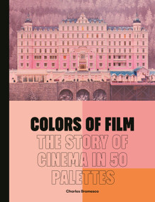 Colors of Film (The Story of Cinema in 50 Palettes) by Charles Bramesco, 9780711279384