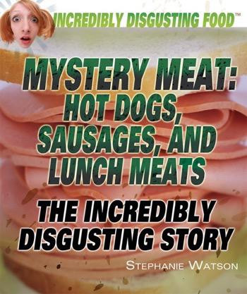 Mystery Meat: Hot Dogs, Sausages, and Lunch Meats by Stephanie Watson, 9781448812684