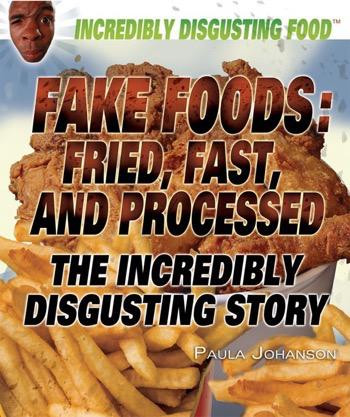Fake Foods: Fried, Fast, and Processed by Paula Johanson, 9781448812691