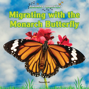 Migrating with the Monarch Butterfly by Thessaly Catt, 9781448825462