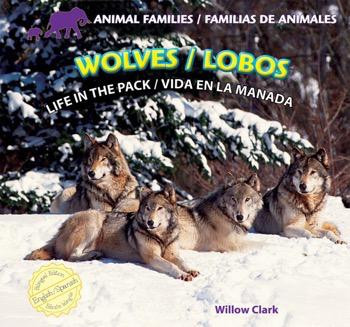 Wolves: Life in the Pack / Lobos: Vida en la manada (Bilingual Edition) by Willow Clark, 9781448831418