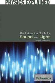 The Britannica Guide to Sound and Light by Erik Gregersen Associate Editor, Astronomy and Space Exploration, 9781615303007