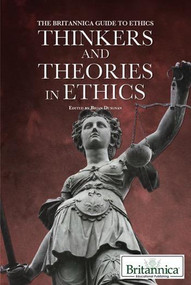 Thinkers and Theories in Ethics by Brian Duignan Senior Editor, Religion and Philosophy, 9781615303113
