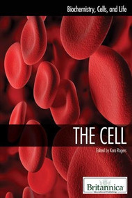 The Cell by Kara Rogers Senior Editor, Biomedical Sciences, 9781615303144