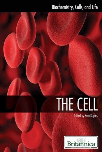 The Cell by Kara Rogers Senior Editor, Biomedical Sciences, 9781615303144
