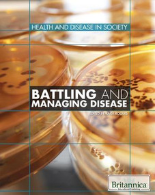 Battling and Managing Disease by Kara Rogers Senior Editor, Biomedical Sciences, 9781615303212