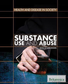 Substance Use and Abuse by Kara Rogers Senior Editor, Biomedical Sciences, 9781615303380