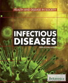 Infectious Diseases by Kara Rogers Senior Editor, Biomedical Sciences, 9781615303410