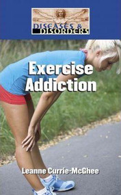Exercise Addiction by Leanne K. Currie-McGhee, 9781420505511