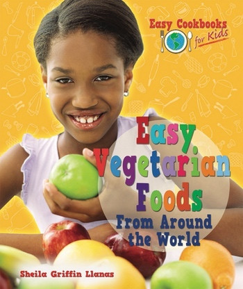 Easy Vegetarian Foods From Around the World - 9781598452716 by Sheila Griffin Llanas, 9781598452716