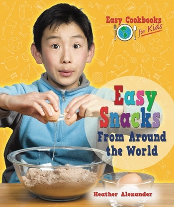 Easy Snacks From Around the World - 9781598452747 by Heather Alexander, 9781598452747