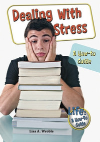 Dealing With Stress (A How-to Guide) - 9781598453096 by Lisa A. Wroble, 9781598453096