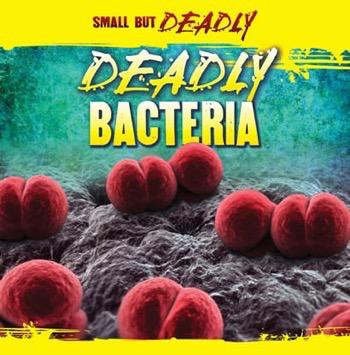 Deadly Bacteria by Greg Roza, 9781433957260