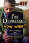I'm Depressed. Now What? by Amy Gelman, Michael L. Owens, 9781448846566