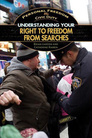 Understanding Your Right to Freedom from Searches by Catherine Ramen, Brian Carson, 9781448846702