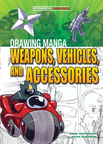 Drawing Manga Weapons, Vehicles, and Accessories - 9781448848058 by Anna Southgate, Keith Sparrow, 9781448848058