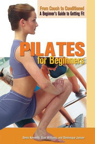 Pilates for Beginners by Denis Kennedy, Dominique Jansen, Dr. Sian Williams, 9781448848157
