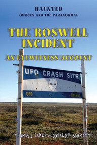 The Roswell Incident (An Eyewitness Account) by Debbie Schmitt, Thomas J. Carey, 9781448848416