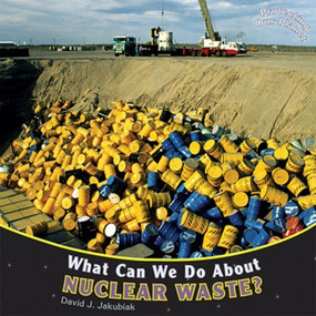What Can We Do About Nuclear Waste? - 9781448851140 by David J. Jakubiak, 9781448851140