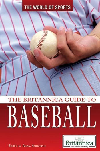 The Britannica Guide to Baseball by Adam Augustyn Assistant Manager and Assistant Editor, Literature, 9781615305216