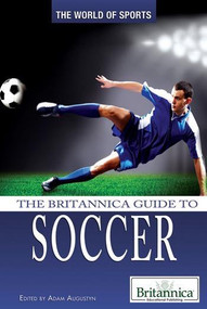 The Britannica Guide to Soccer by Adam Augustyn Assistant Manager and Assistant Editor, Literature, 9781615305322