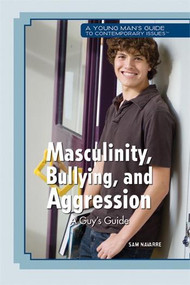Masculinity, Bullying, and Aggression: A Guy's Guide by Sam Navarre, 9781448855254