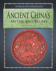 Ancient China's Myths and Beliefs by Tony Allan, Charles Phillips, 9781448859917