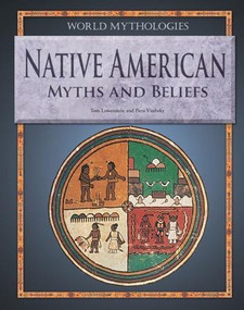 Native American Myths and Beliefs by Tom Lowenstein, Piers Vitebsky, 9781448859924