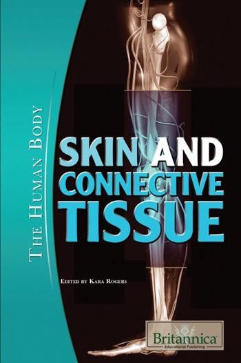 Skin and Connective Tissue by Kara Rogers Senior Editor, Biomedical Sciences, 9781615306565