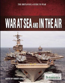 War at Sea and in the Air by Robert Curley Manager, Science and Technology, 9781615306770