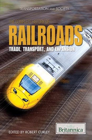 The Complete History of Railroads by Robert Curley Manager, Science and Technology, 9781615306817