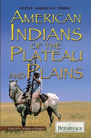 American Indians of the Plateau and Plains by Kathleen Kuiper Manager, Arts and Culture, 9781615306893