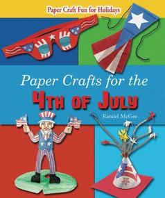 Paper Crafts for the 4th of July by Randel McGee, 9780766037274