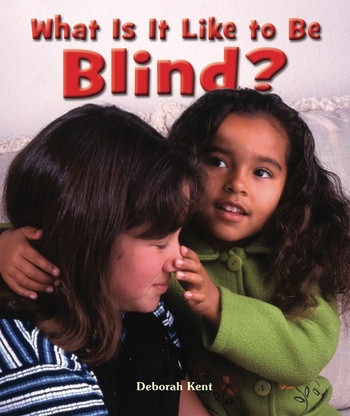What Is It Like to Be Blind? by Deborah Kent, 9780766037687