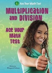 Multiplication and Division (Ace Your Math Test) by Rebecca Wingard-Nelson, 9780766037793