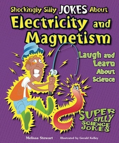 Shockingly Silly Jokes About Electricity and Magnetism (Laugh and Learn About Science) by Melissa Stewart, 9780766039674