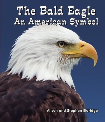 The Bald Eagle (An American Symbol) by Alison Eldridge, Stephen Eldridge, 9780766040588