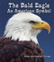The Bald Eagle (An American Symbol) by Alison Eldridge, Stephen Eldridge, 9780766040588