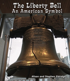 The Liberty Bell (An American Symbol) by Alison Eldridge, Stephen Eldridge, 9780766040595