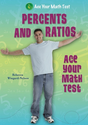 Percents and Ratios (Ace Your Math Test) - 9781464400087 by Rebecca Wingard-Nelson, 9781464400087