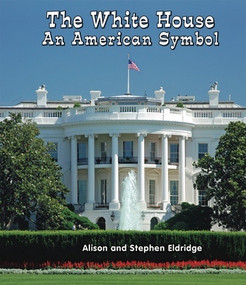 The White House (An American Symbol) - 9781464400506 by Alison Eldridge, Stephen Eldridge, 9781464400506