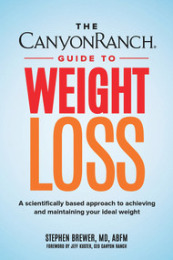 The Canyon Ranch Guide to Weight Loss (A Scientifically Based Approach to Achieving and Maintaining Your Ideal Weight) by Stephen C. Brewer, Jeff Kuster, 9781590795521