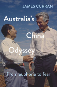 Australia's China Odyssey (From Euphoria To Fear) by James Curran, 9781742237152