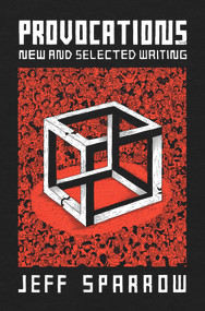 Provocations (New and Selected Writing) by Jeff Sparrow, 9781742237510