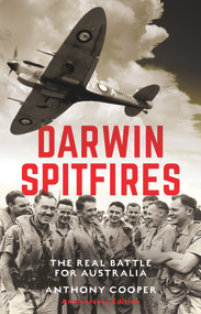 Darwin Spitfires (The real battle for Australia, New Edition) by Anthony Cooper, 9781742237787