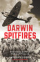 Darwin Spitfires (The real battle for Australia, New Edition) by Anthony Cooper, 9781742237787